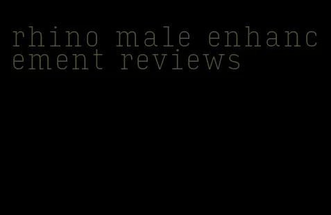 rhino male enhancement reviews