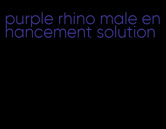 purple rhino male enhancement solution