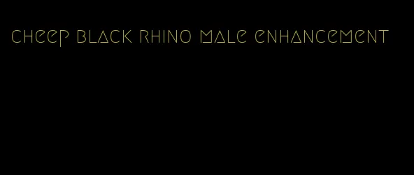 cheep black rhino male enhancement