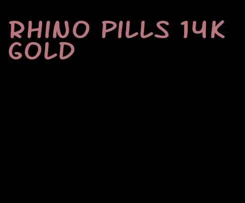 rhino pills 14k gold