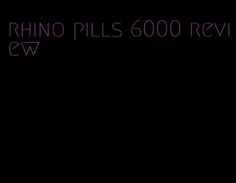 rhino pills 6000 review