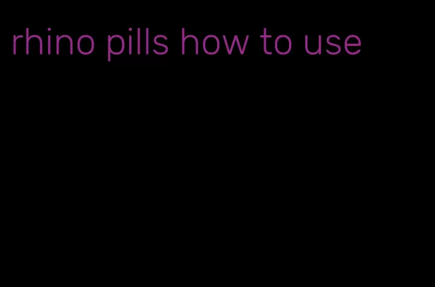 rhino pills how to use