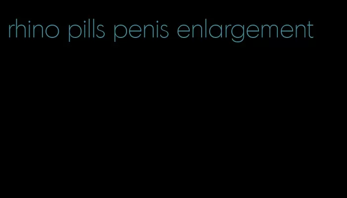 rhino pills penis enlargement