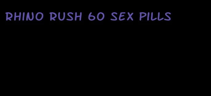 rhino rush 60 sex pills