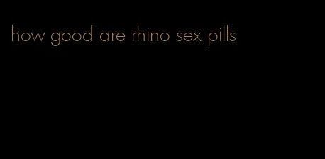 how good are rhino sex pills