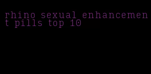 rhino sexual enhancement pills top 10