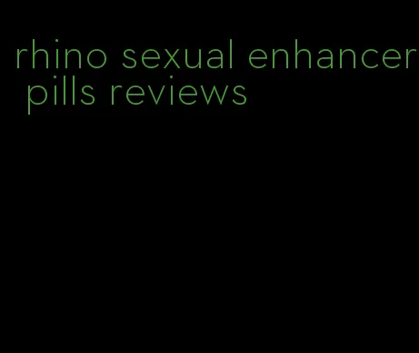 rhino sexual enhancer pills reviews