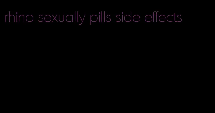 rhino sexually pills side effects