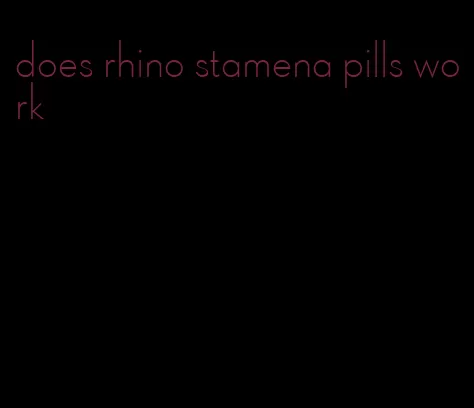 does rhino stamena pills work