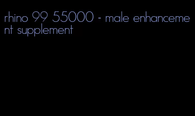 rhino 99 55000 - male enhancement supplement