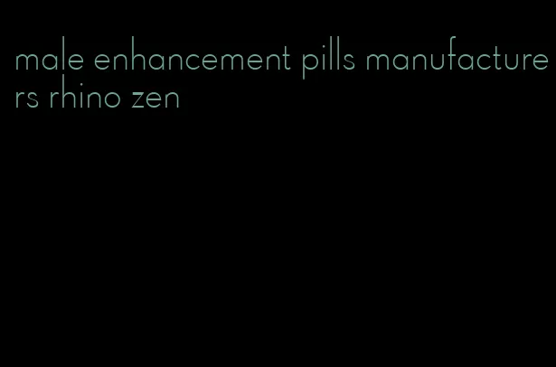 male enhancement pills manufacturers rhino zen