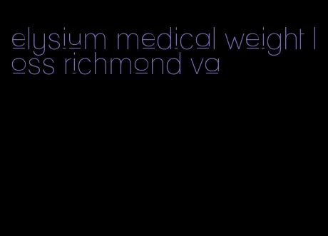 elysium medical weight loss richmond va