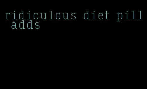 ridiculous diet pill adds