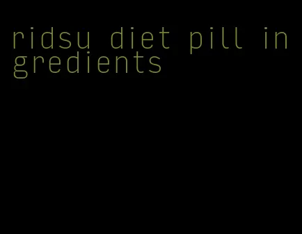 ridsu diet pill ingredients