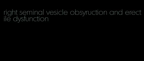 right seminal vesicle obsyruction and erectile dysfunction