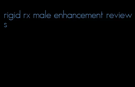 rigid rx male enhancement reviews