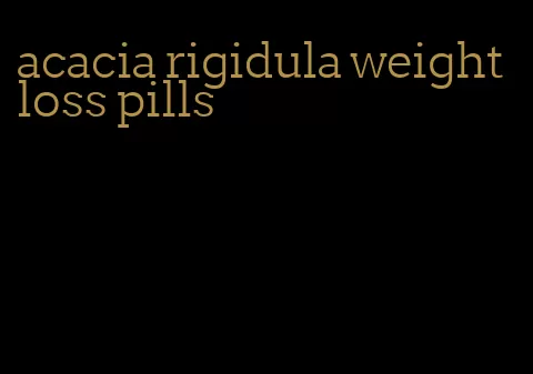 acacia rigidula weight loss pills