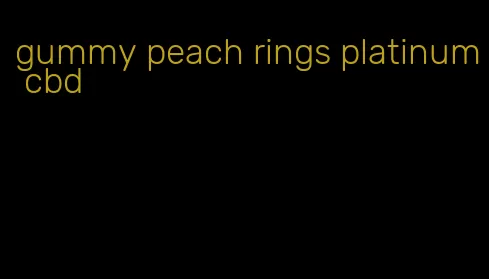 gummy peach rings platinum cbd