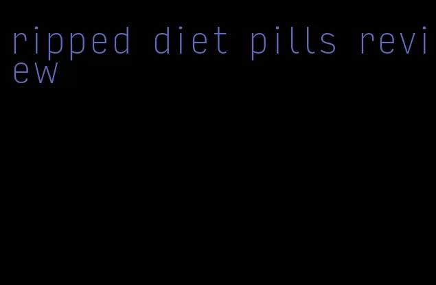 ripped diet pills review