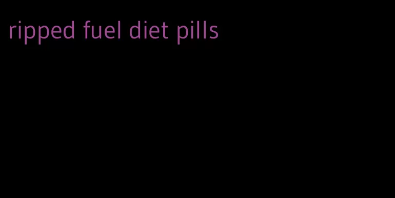 ripped fuel diet pills