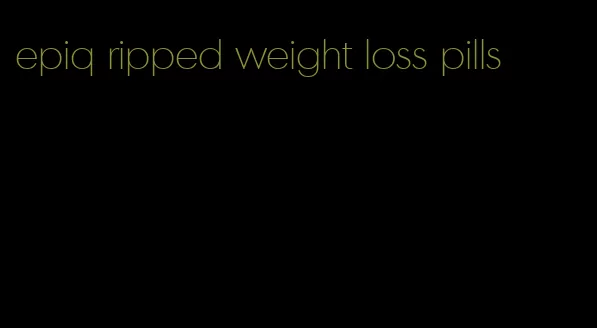 epiq ripped weight loss pills