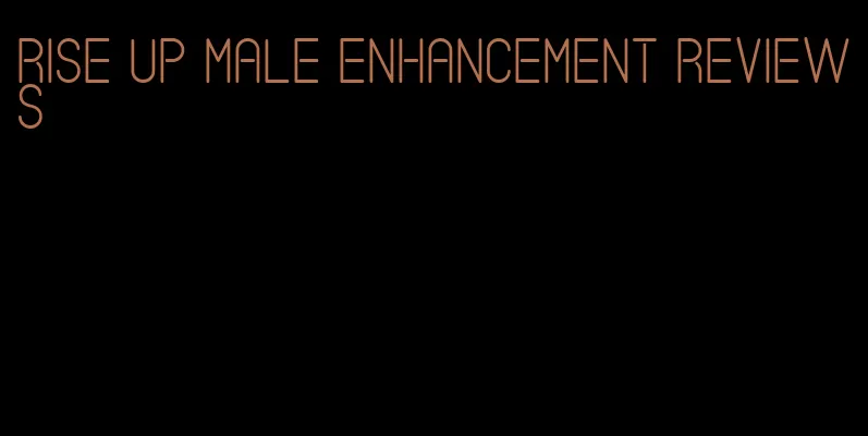 rise up male enhancement reviews