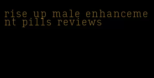 rise up male enhancement pills reviews