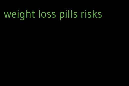 weight loss pills risks