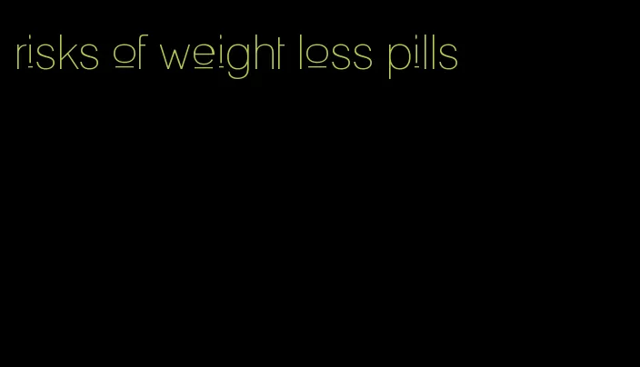 risks of weight loss pills