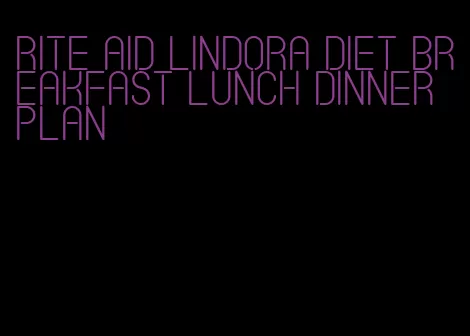 rite aid lindora diet breakfast lunch dinner plan