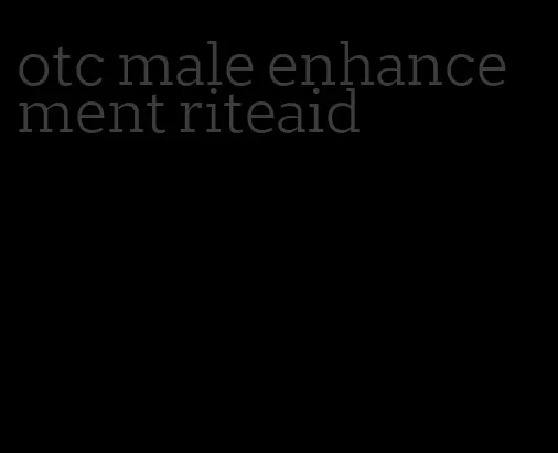 otc male enhancement riteaid