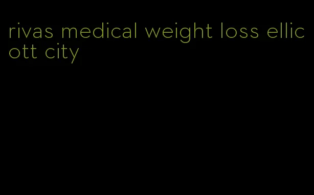 rivas medical weight loss ellicott city