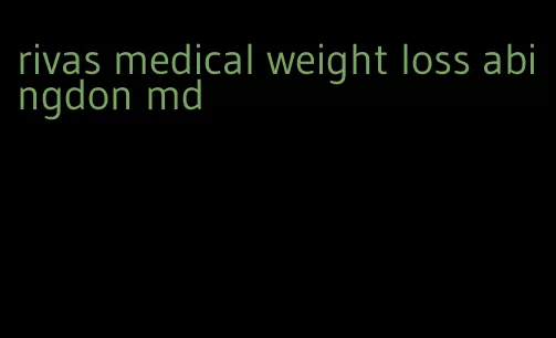 rivas medical weight loss abingdon md