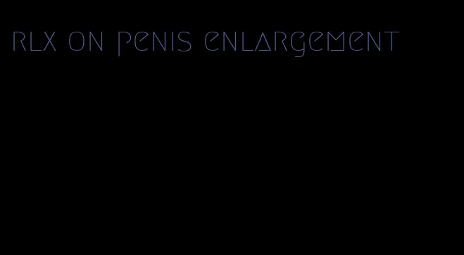 rlx on penis enlargement