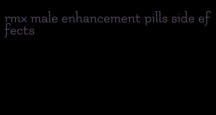 rmx male enhancement pills side effects