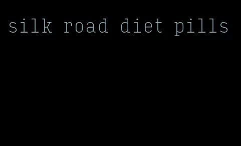 silk road diet pills