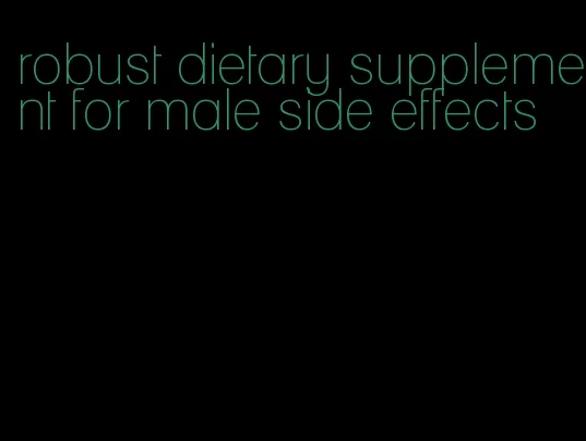 robust dietary supplement for male side effects