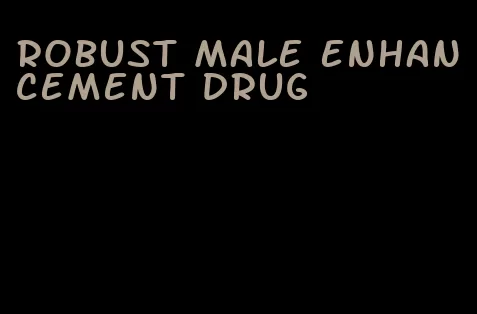 robust male enhancement drug