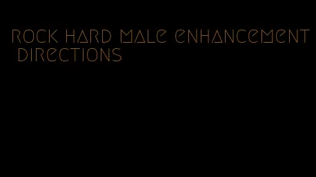 rock hard male enhancement directions