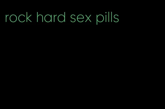 rock hard sex pills