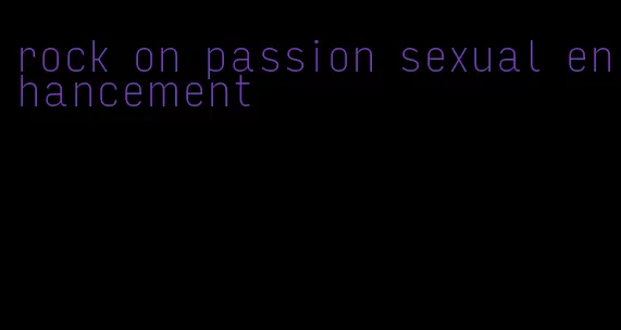 rock on passion sexual enhancement