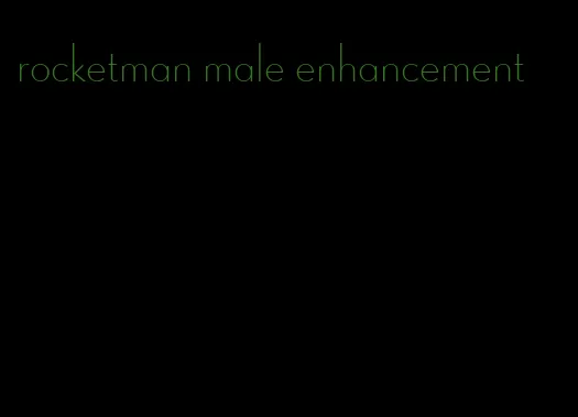 rocketman male enhancement