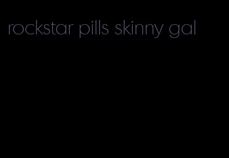 rockstar pills skinny gal