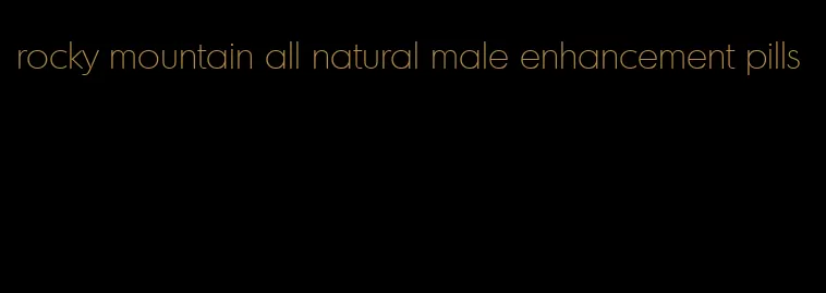 rocky mountain all natural male enhancement pills