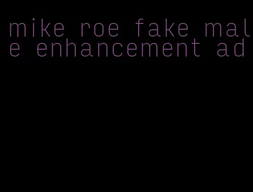 mike roe fake male enhancement ad