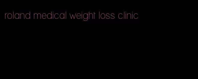 roland medical weight loss clinic