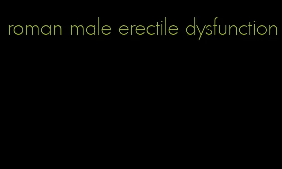 roman male erectile dysfunction