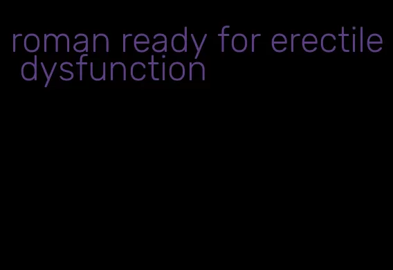 roman ready for erectile dysfunction