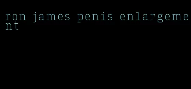 ron james penis enlargement