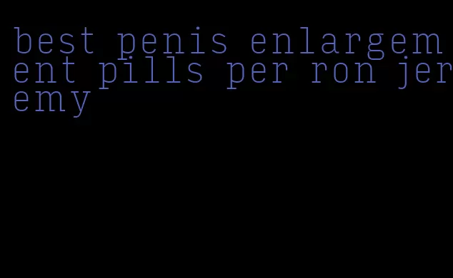 best penis enlargement pills per ron jeremy